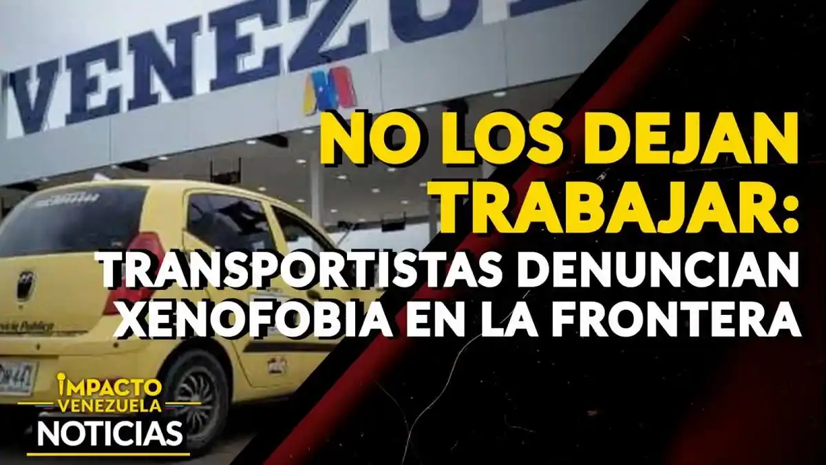NO LOS DEJAN TRABAJAR: Transportistas denuncian xenofobia en la frontera – VIDEOS