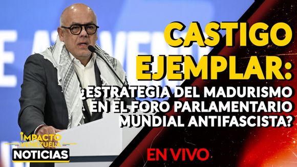 CASTIGO EJEMPLAR: ¿Estrategia del madurismo en el foro Parlamentario Mundial Antifascista? – VIDEO