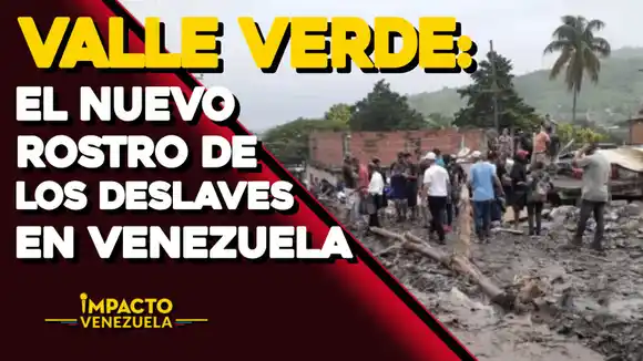 VALLE VERDE: el nuevo rostro de los deslaves en Venezuela | Impacto Venezuela