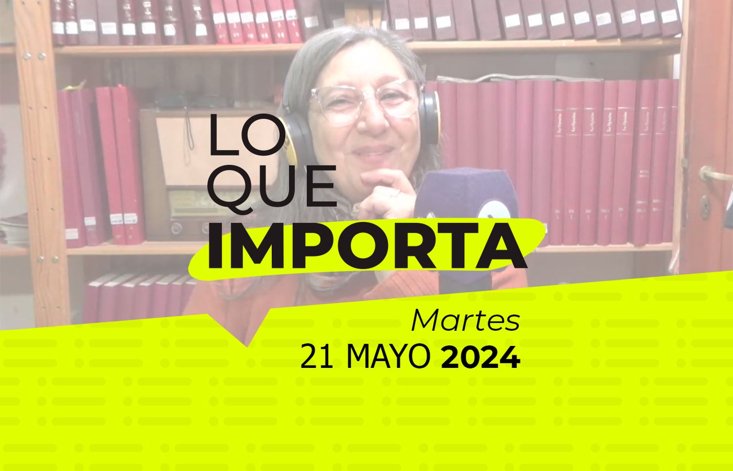 Lo que importa – Martes 21 de mayo de 2024