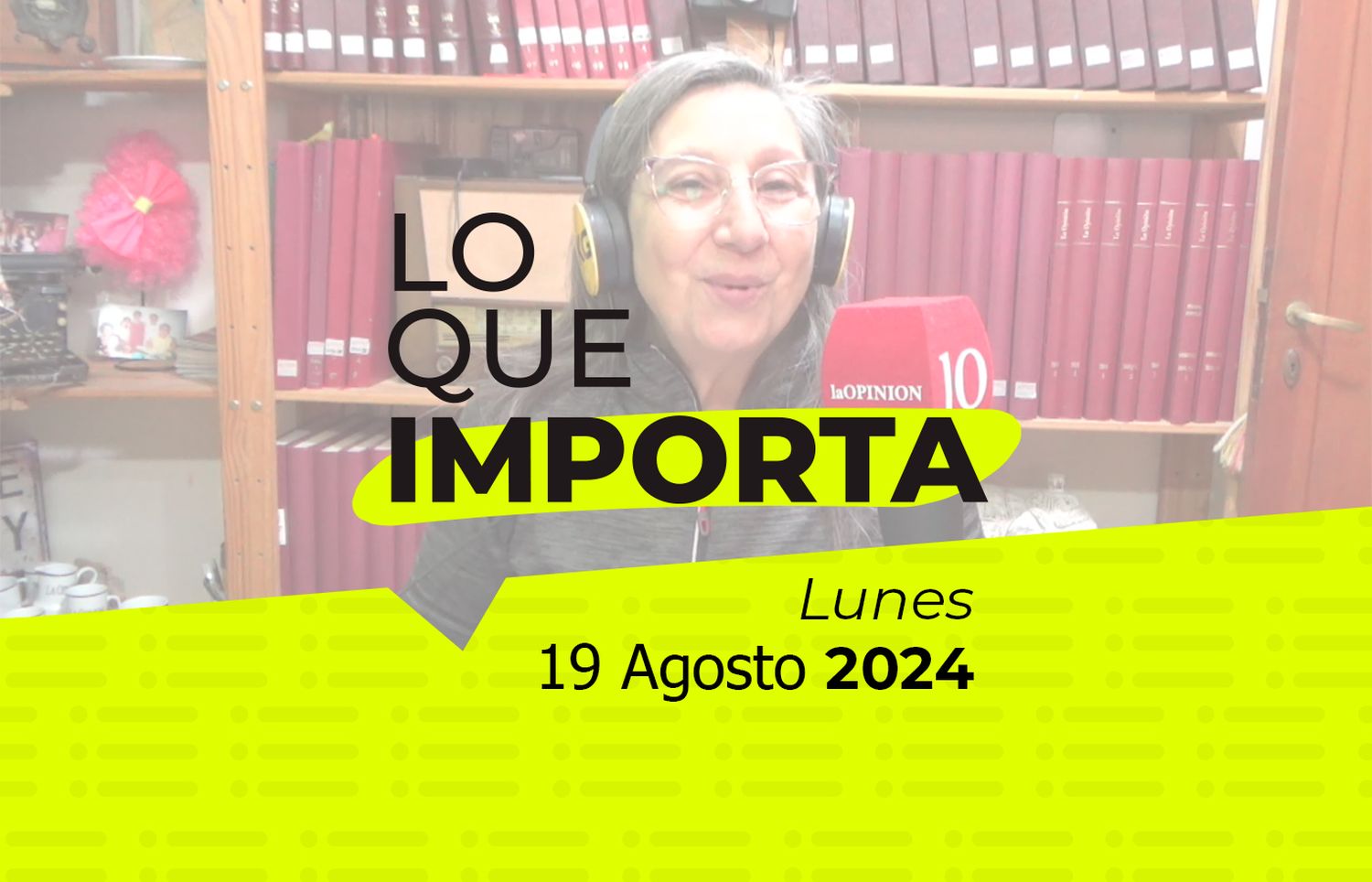 Lo que importa - Lunes 19 de Agosto de 2024