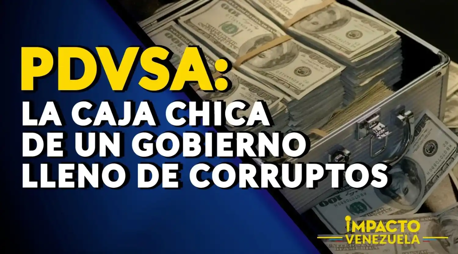 PDVSA: la caja chica de un gobierno lleno de corruptos – VIDEO IMPACTO VENEZUELA