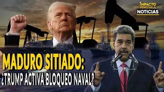 MADURO SITIADO: ¿Trump activa bloqueo naval? - VIDEO