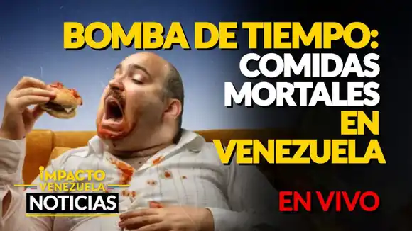 BOMBA DE TIEMPO: Comidas mortales VIDEO – IMPACTO VENEZUELA