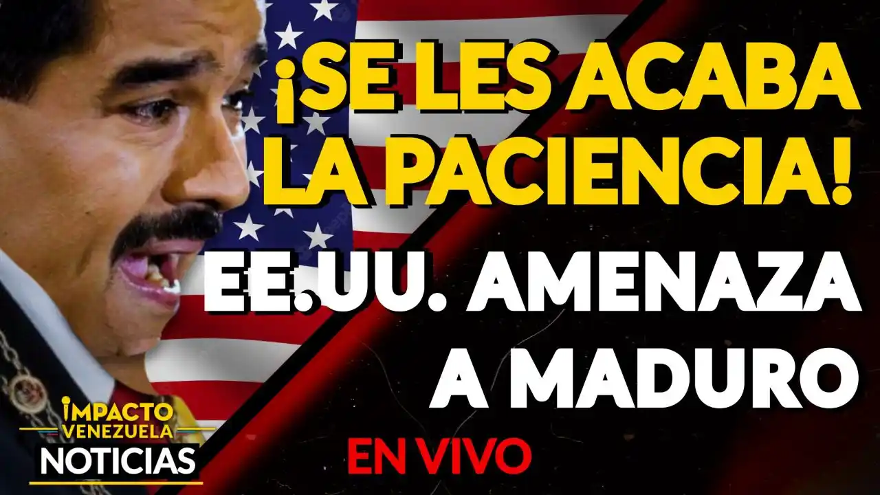 «NUESTRA PACIENCIA NO ES INFINITA»: ¿Así o más clara la amenaza de EE.UU. a Maduro? VIDEO – IMPACTO VENEZUELA
