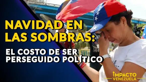 NAVIDAD EN LAS SOMBRAS: el costo de ser perseguido político – Video