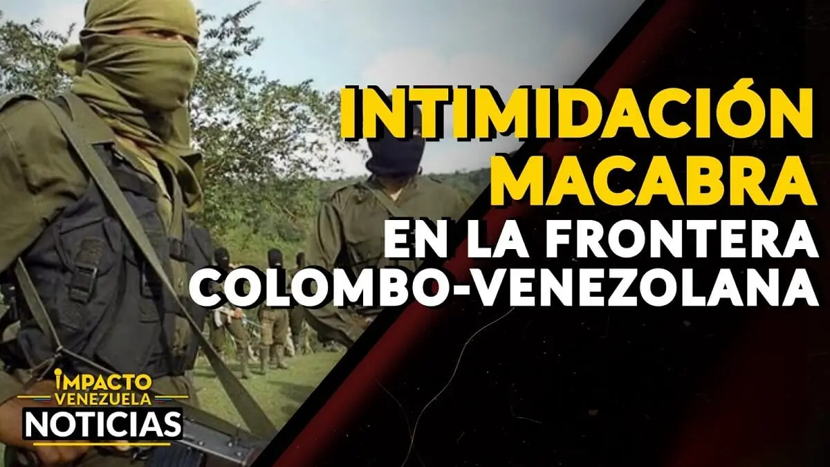 INTIMIDACIÓN MACABRA en la frontera colombo venezolana – VIDEO IMPACTO VENEZUELA