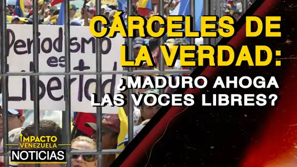 CÁRCELES DE LA VERDAD  ¿Maduro ahoga las voces libres? – VIDEO