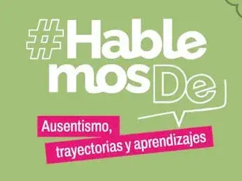 Ausentismo, trayectorias y aprendizajes es el nuevo eje que incorpora #HablemosDe para fortalecer las trayectorias educativas