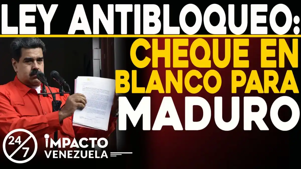 LEY ANTIBLOQUEO: cheque en blanco para Maduro