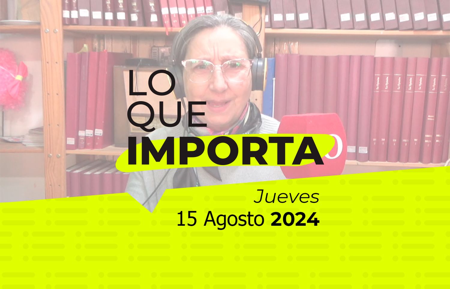 Lo que importa - Jueves 15 de Agosto de 2024