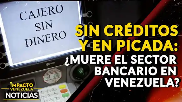 SIN CRÉDITOS y EN PICADA ¿Muere el sector bancario en Venezuela? – VIDEO