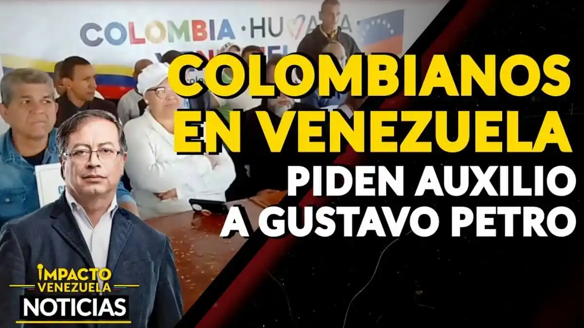 COLOMBIANOS EN VENEZUELA piden auxilio a Gustavo Petro – VIDEO IMPACTO VENEZUELA