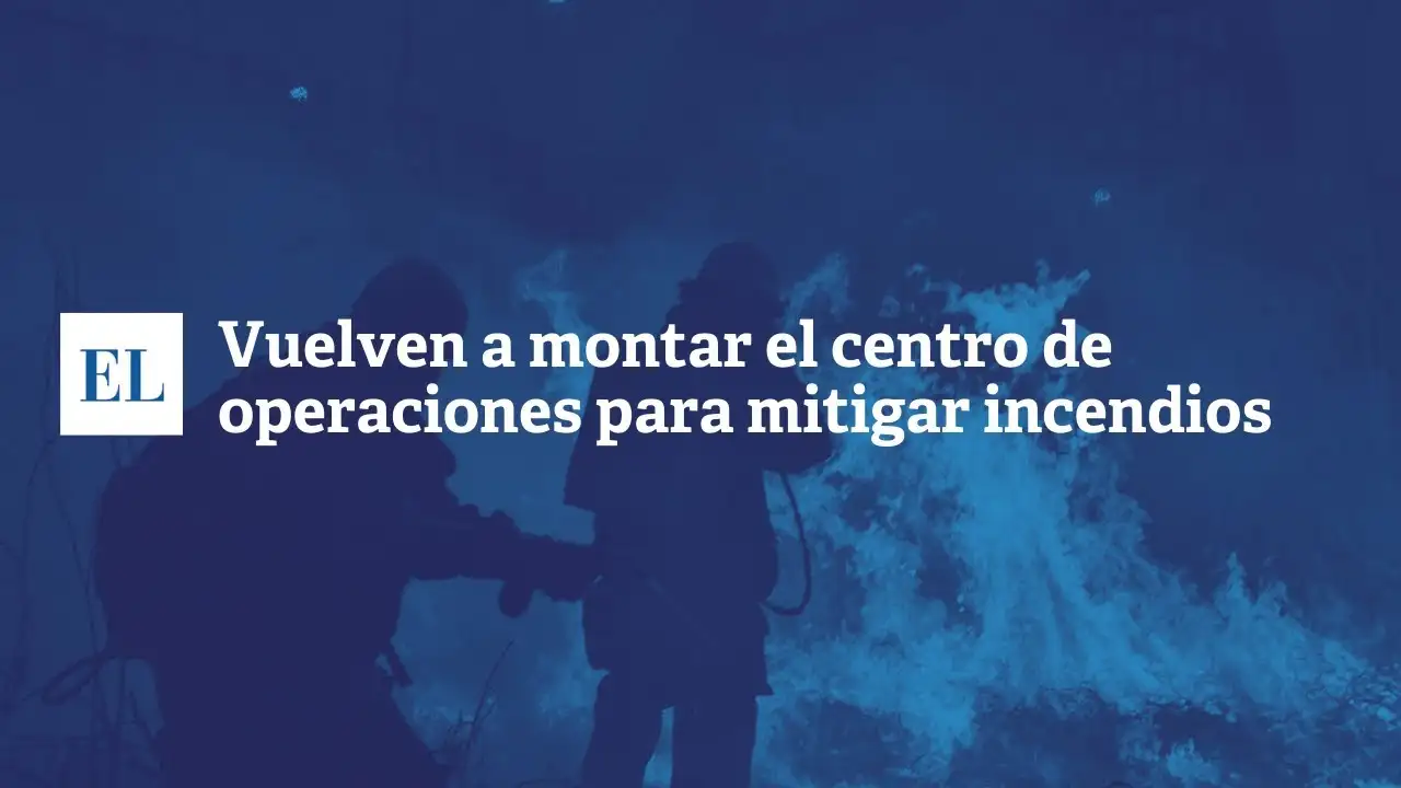 Vuelven a montar el Centro de Operaciones para mitigar incendios