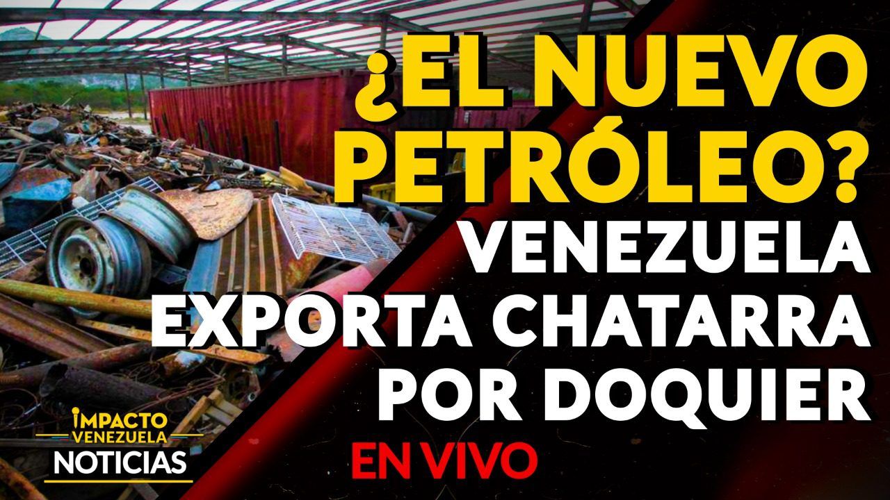 ¿EL NUEVO PETRÓLEO? Venezuela exporta chatarra por doquier VIDEO – IMPACTO VENEZUELA
