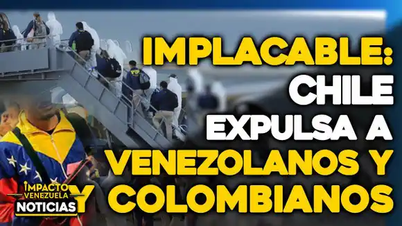 VIDEO – NOTICIAS IMPACTO VENEZUELA – Chile expulsa a 120 venezolanos y colombianos en la mayor deportación