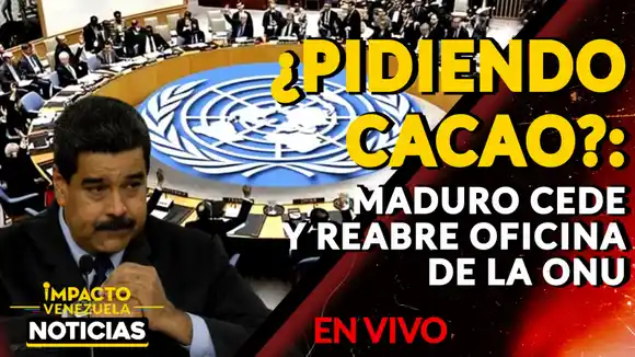 ¿PIDIENDO CACAO?: Maduro cede y reabre Oficina de la ONU – VIDEO
