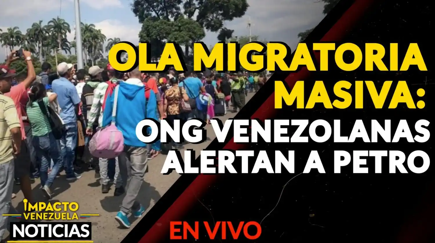 OLA MIGRATORIA MASIVA: ONG venezolanas alertan a Petro – VIDEO IMPACTO VENEZUELA