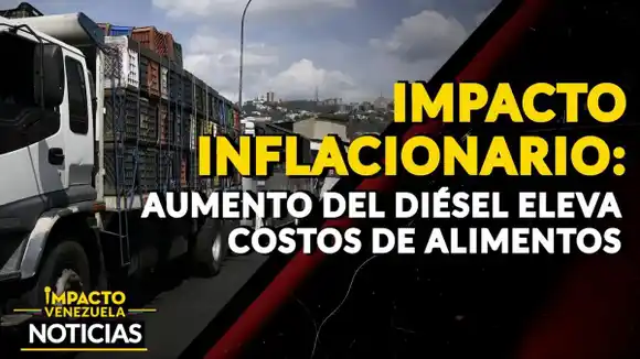 IMPACTO INFLACIONARIO: aumento del diésel eleva costo de alimentos – VIDEO
