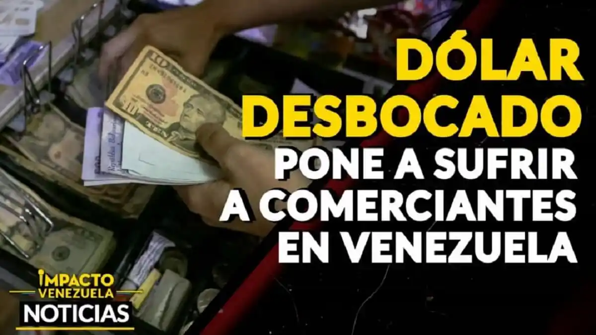 DÓLAR DESBOCADO PONE A SUFRIR a los comerciantes – VIDEO IMPACTO VENEZUELA