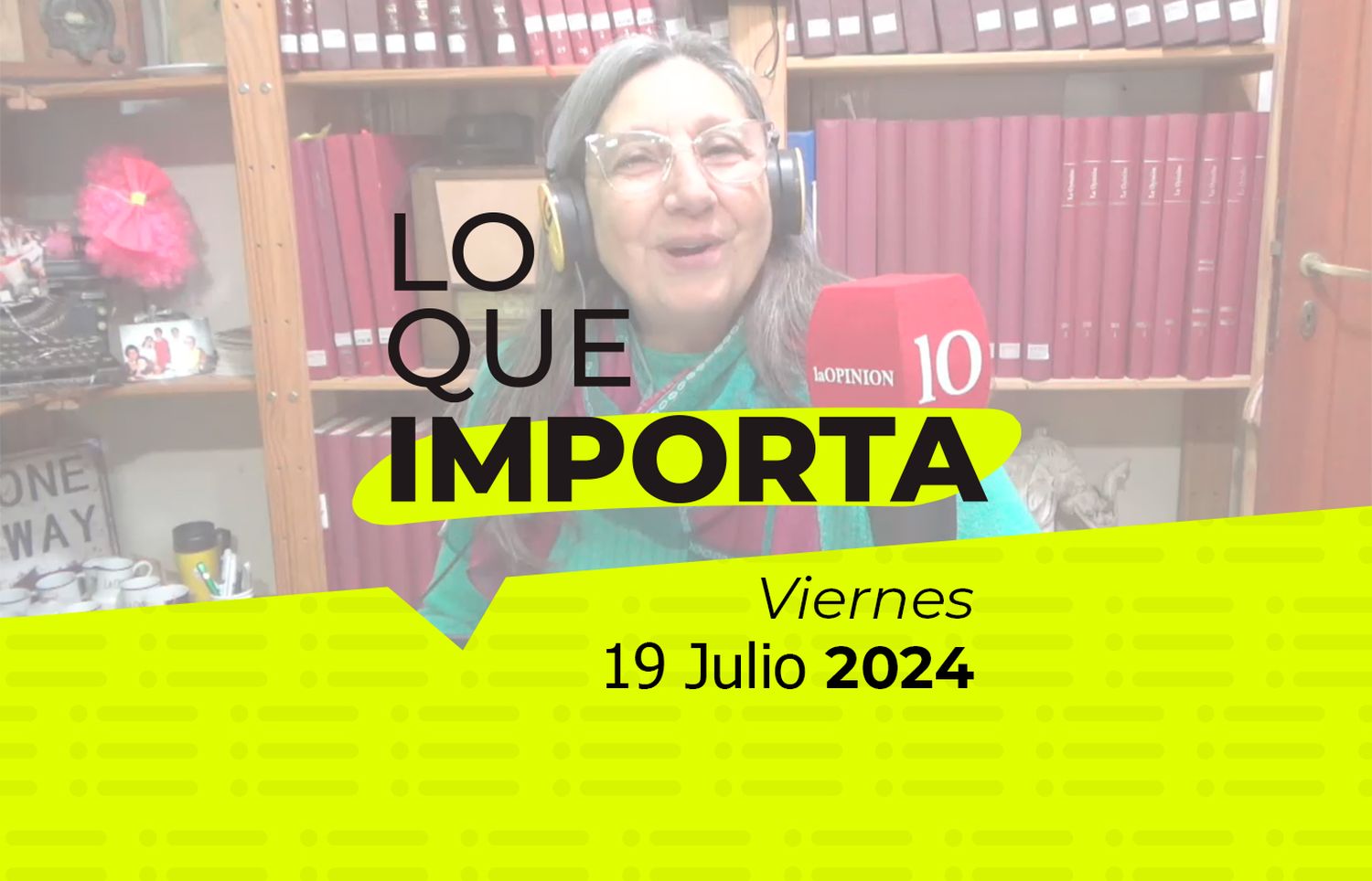 Lo que importa - Viernes 19 de julio de 2024