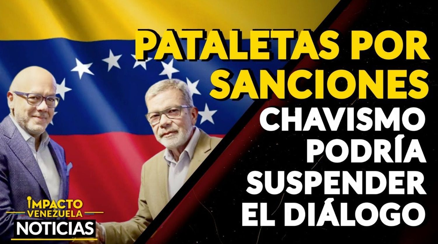 ¡PATALETAS POR SANCIONES! Chavismo podría suspender el diálogo -VIDEO IMPACTO VENEZUELA