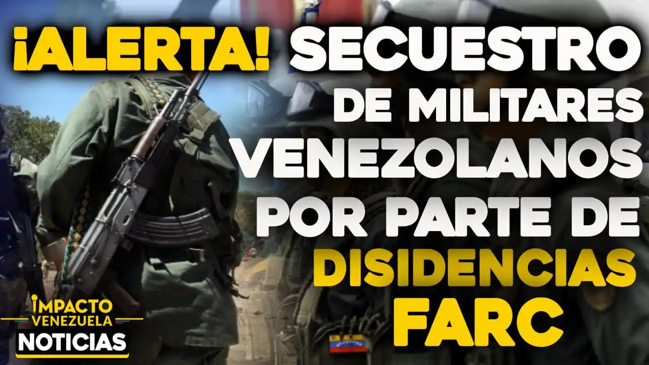 SON «PIEZAS DE NEGOCIACIÓN» CON LA FAN: disidencias de las FARC secuestraron a seis militares, denuncia Fundaredes