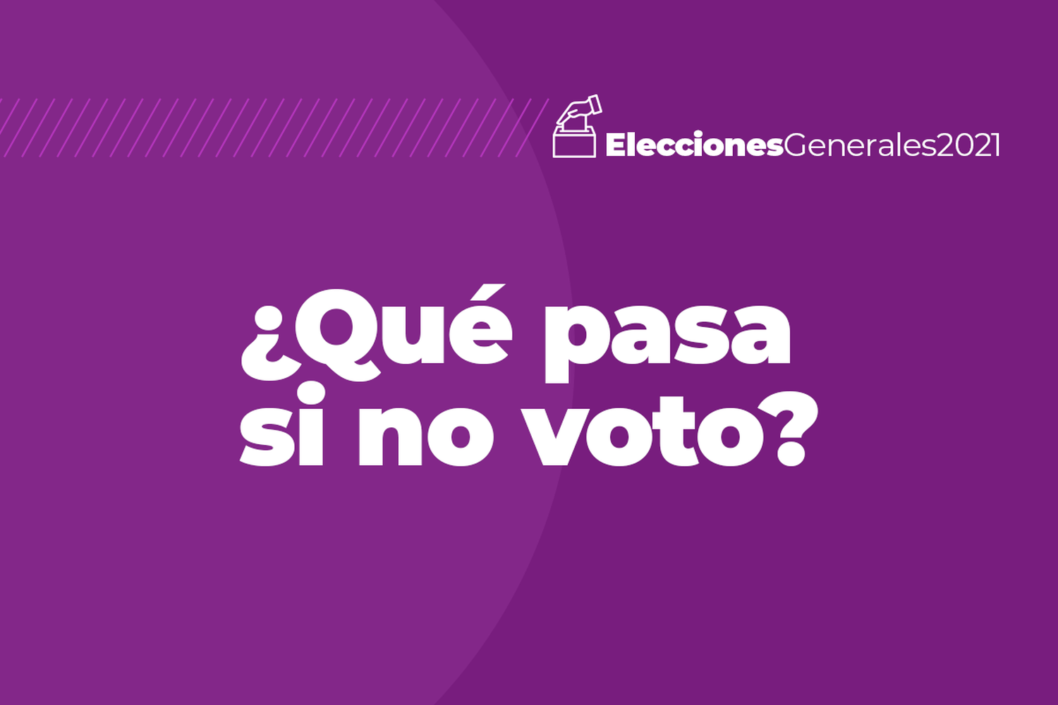 Elecciones 2021: qué pasa si no voy a votar