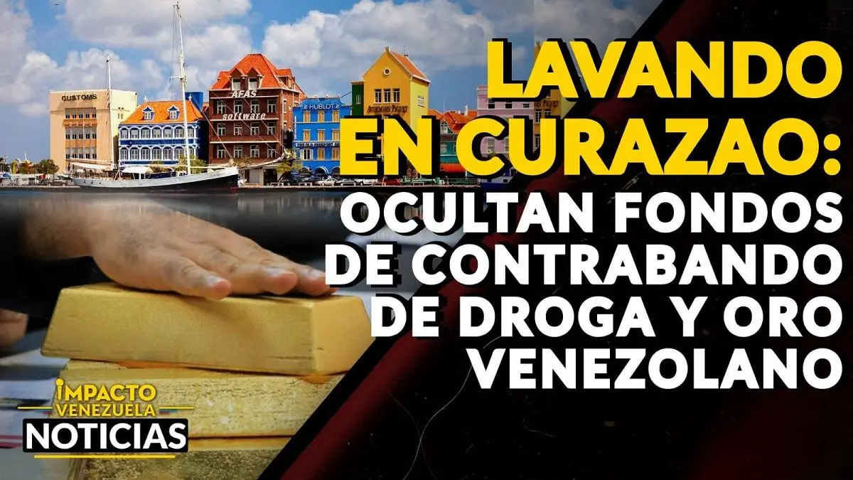 LAVANDO EN CURAZAO: ocultan fondos de contrabando de droga y oro venezolano – VIDEO