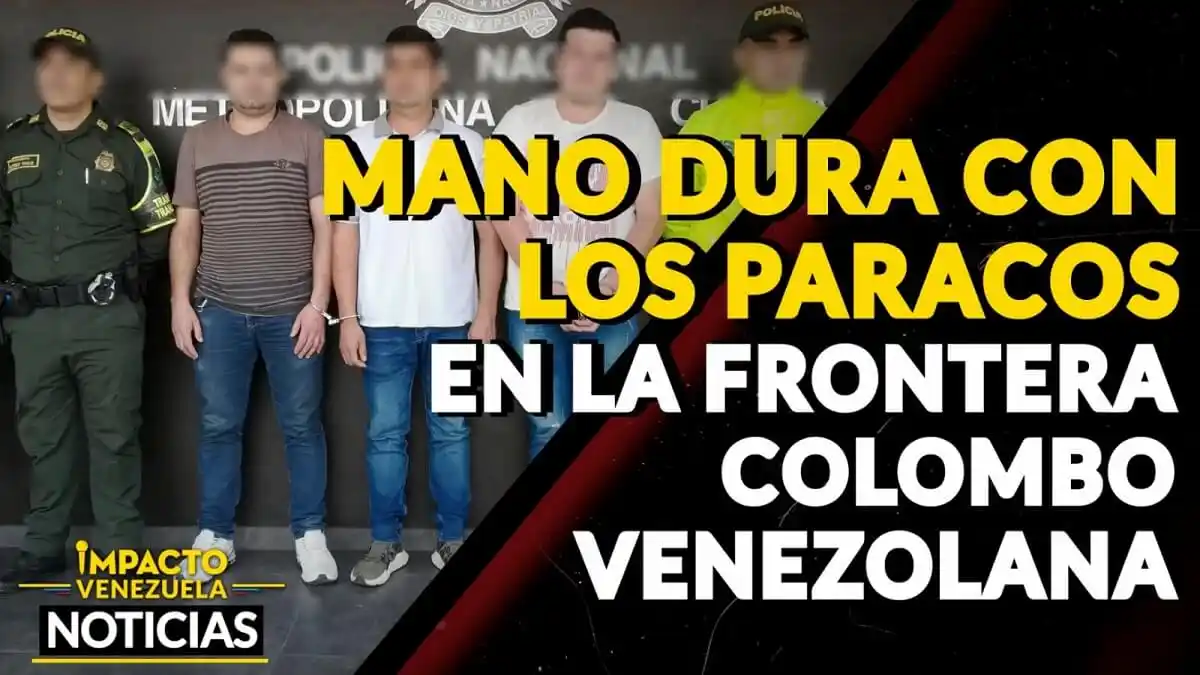 MANO DURA CON LOS PARACOS en la frontera con Colombia – VIDEO IMPACTO VENEZUELA