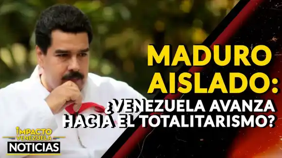 MADURO AISLADO ¿Venezuela avanza hacia el totalitarismo? – VIDEO