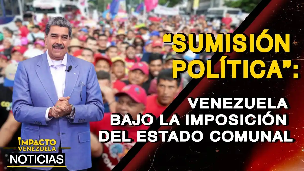 «SUMISIÓN POLÍTICA: Venezuela bajo la imposición del Estado Comunal – VIDEO