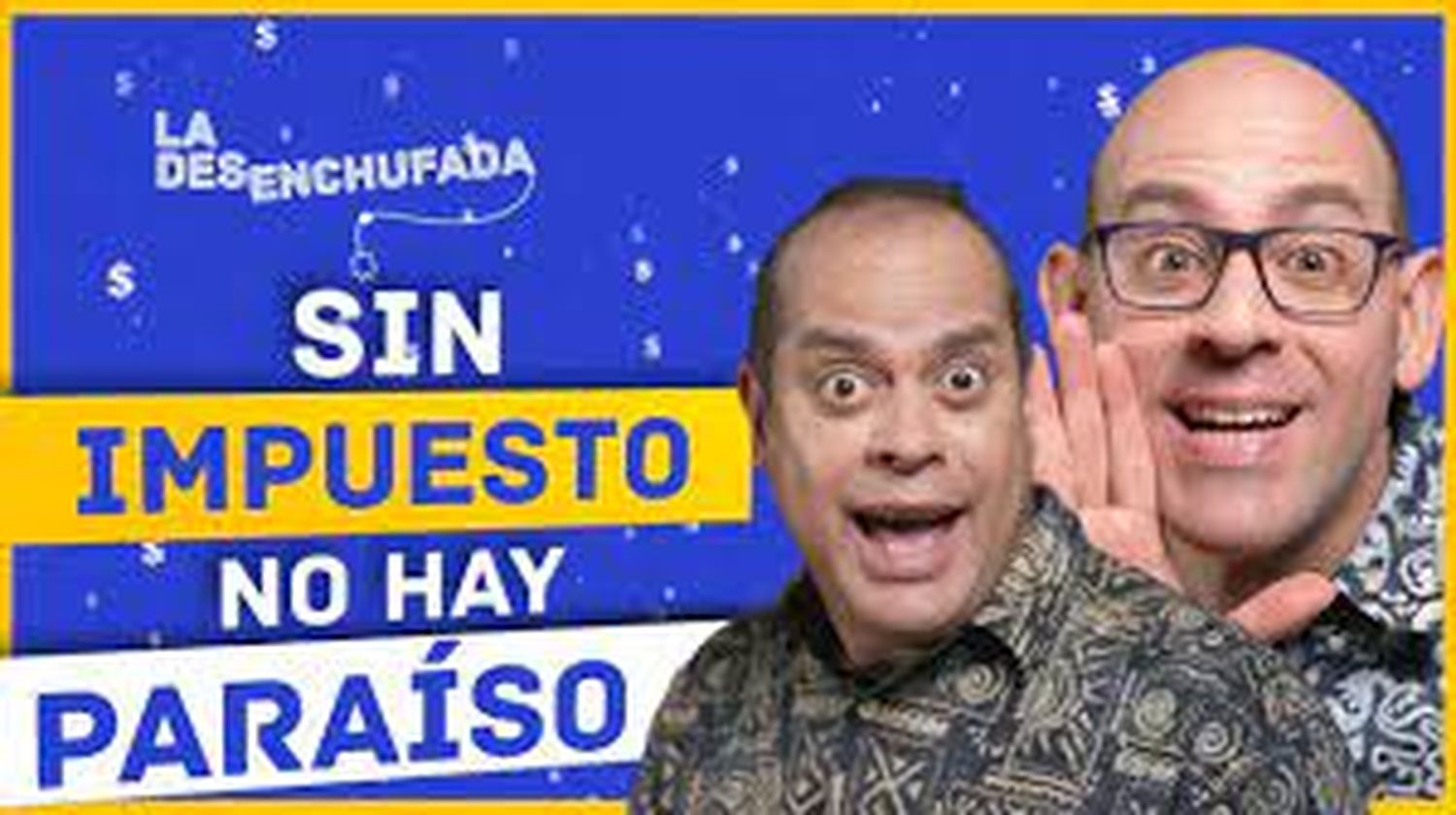 SIN IMPUESTO NO HAY PARAÍSO – La Desenchufada 