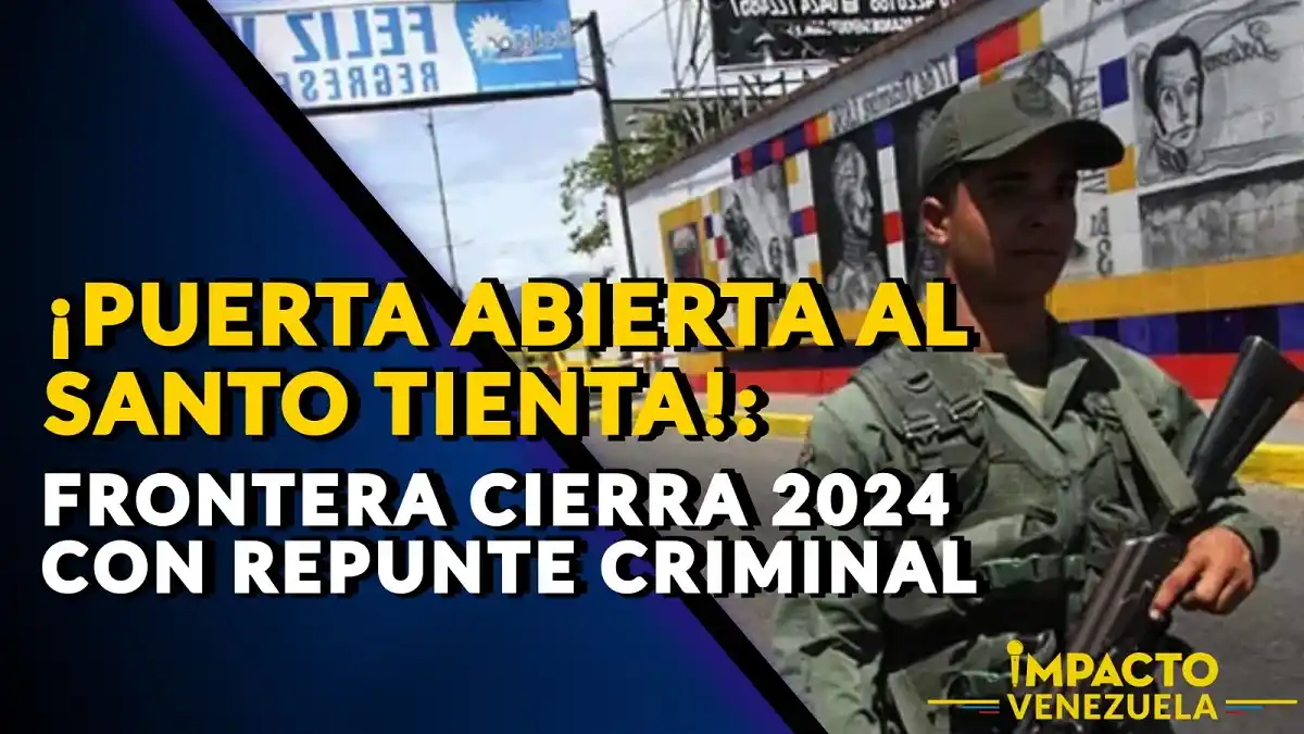 ¡PUERTA ABIERTA AL SANTO TIENTA! Frontera cierra 2024 con repunte criminal