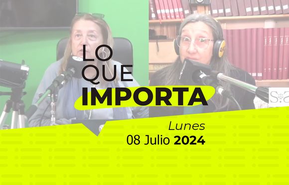 Lo que importa - Lunes 08 de julio de 2024