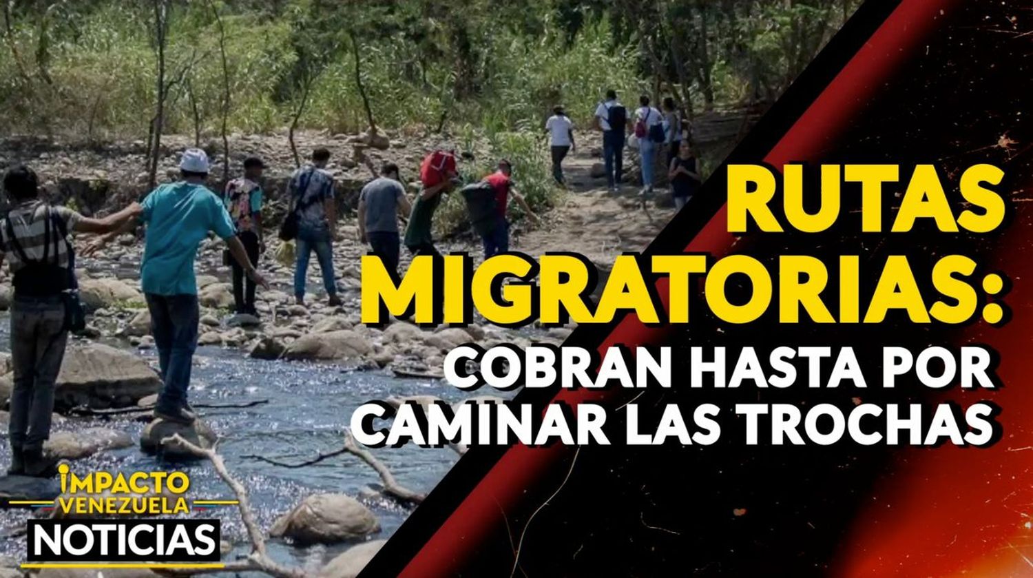 RUTAS MIGRATORIAS: cobran hasta por caminar las trochas – VIDEOS