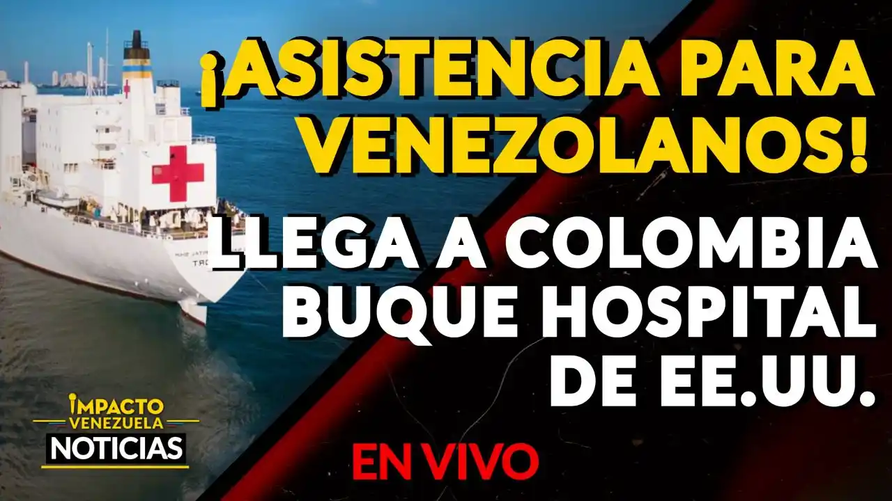 ¡CUENTA CON PACIENTES Y VOLUNTARIOS VENEZOLANOS! Buque hospital de EE.UU. llega a Colombia para atender a refugiados VIDEO – IMPACTO VENEZUELA