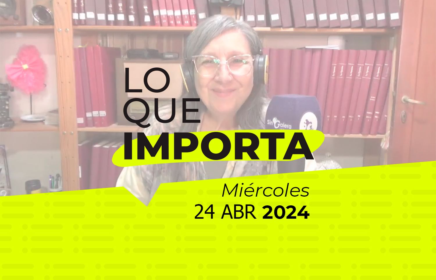 Lo que importa – Miércoles 24 de abril de 2024
