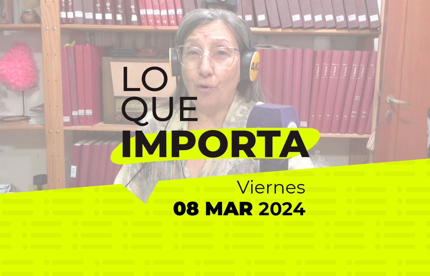 Lo que importa – Viernes 08 de Marzo de 2024