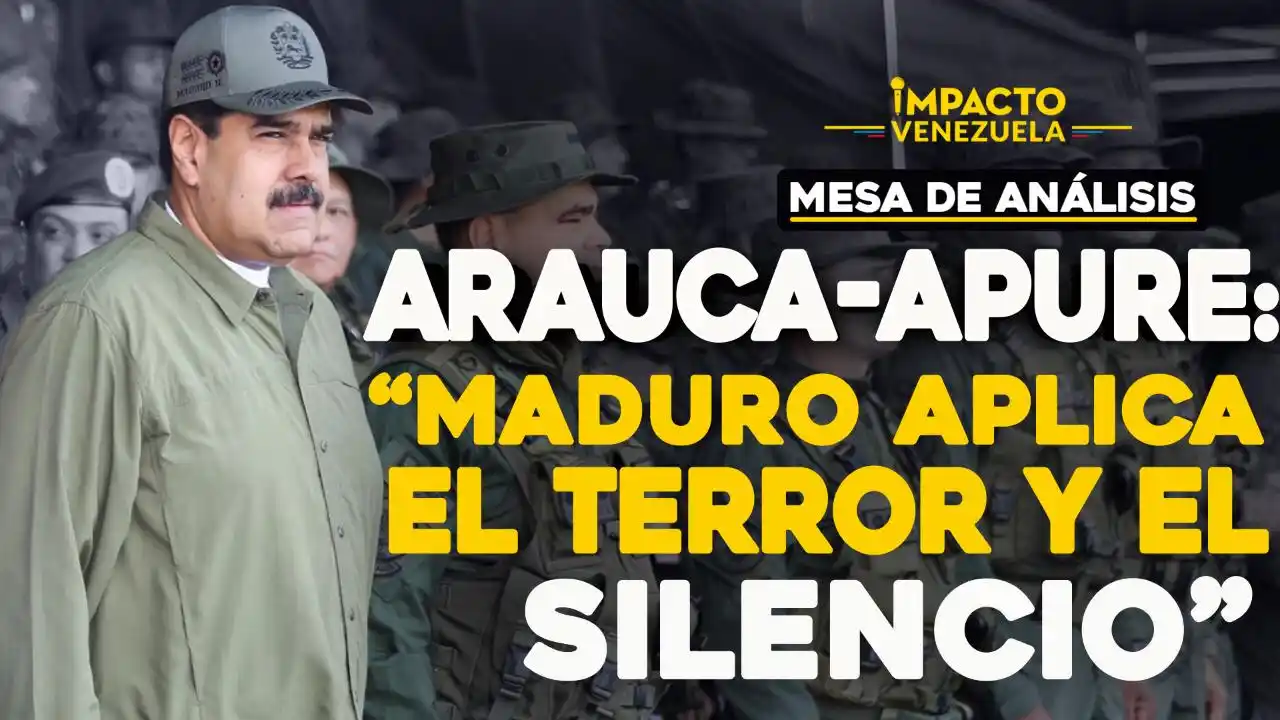 ARAUCA-APURE: «Maduro aplica el terror y el silencio»