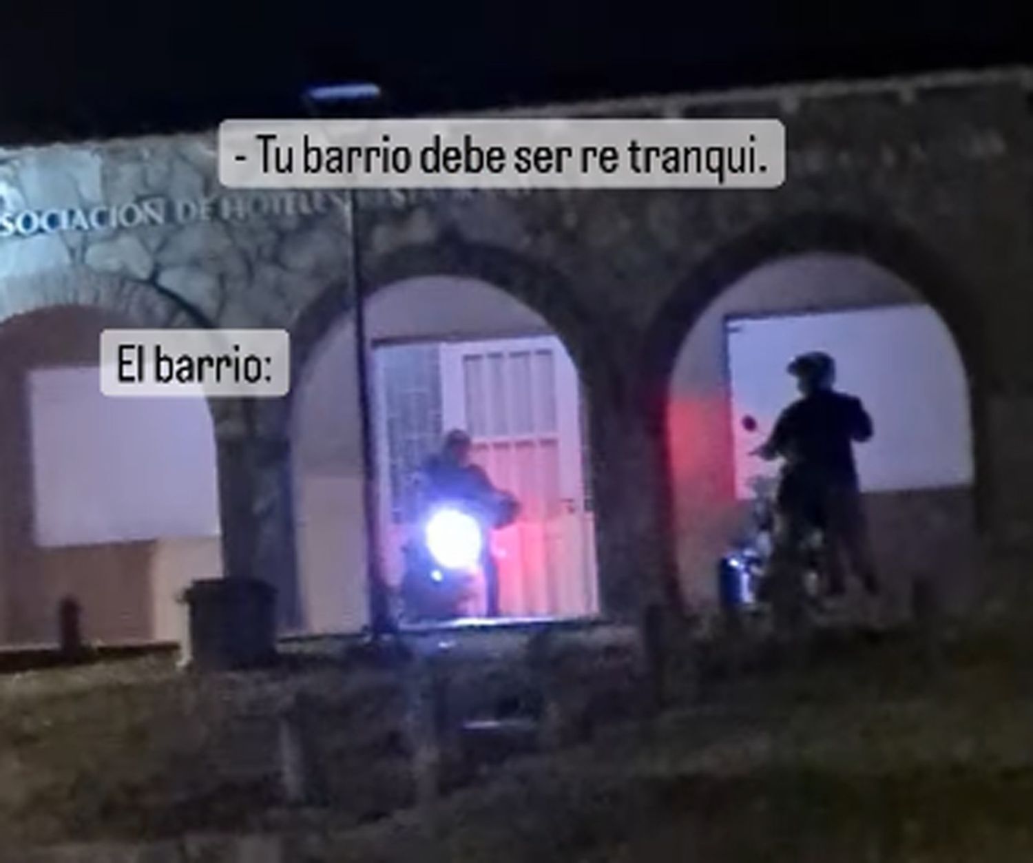 "Tu barrio debe ser re tranqui"