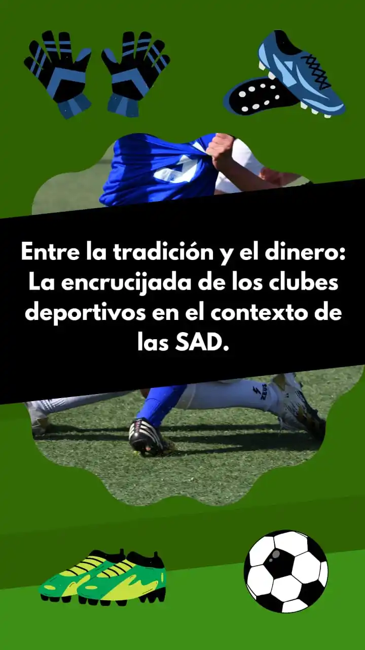 Entre la tradición y el dinero: La encrucijada de los clubes deportivos en el contexto de las SAD.