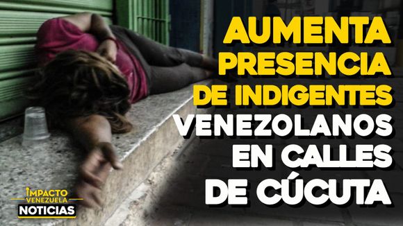 Aumenta presencia de indigentes venezolanos en calles de Cúcuta – VIDEO NOTICIAS IMPACTO VENEZUELA