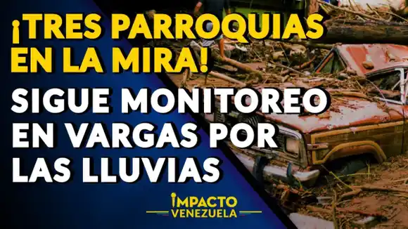 ¡TRES PARROQUIAS EN LA MIRA! Sigue monitoreo en Vargas por las lluvias – VIDEO IMPACTO VENEZUELA