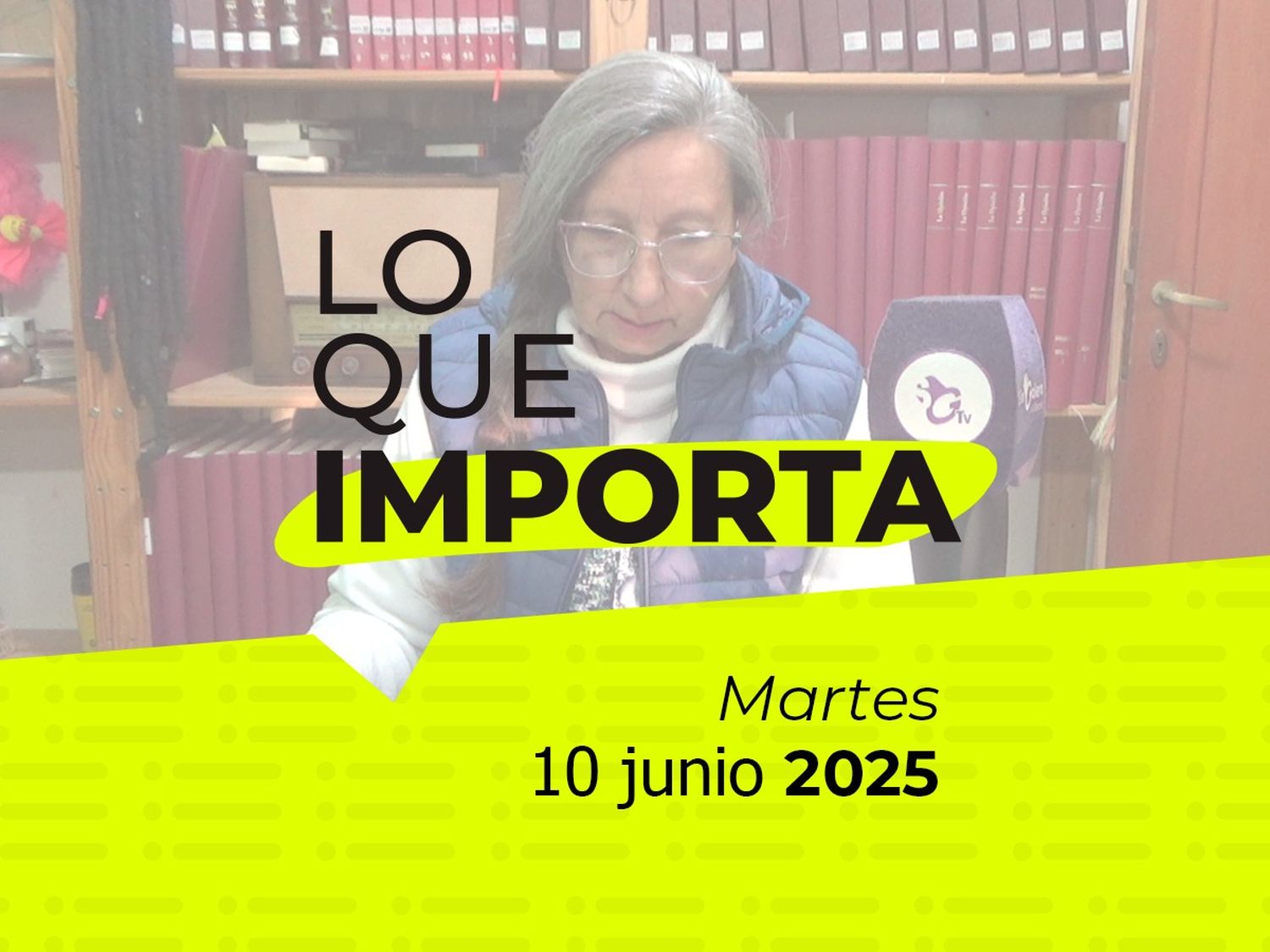 Lo que importa - Martes 10 de junio de 2025