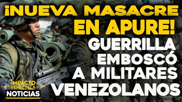 ¡NUEVA MASACRE EN APURE! Guerrilla emboscó a militares venezolanos