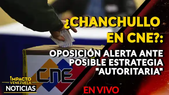 ¿CHANCHULLO EN CNE?: oposición alerta ante posible estrategia «autoritaria» – VIDEO