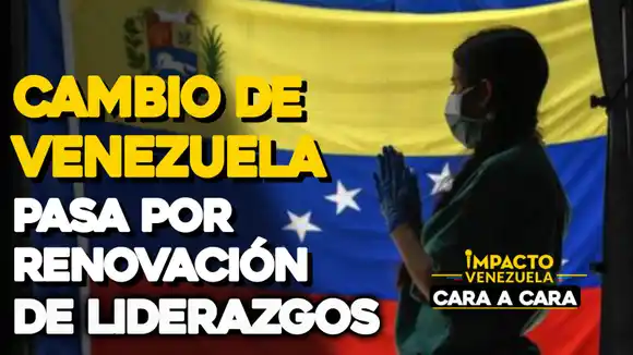 CARA A CARA – Un cambio en Venezuela pasa por renovación de liderazgos