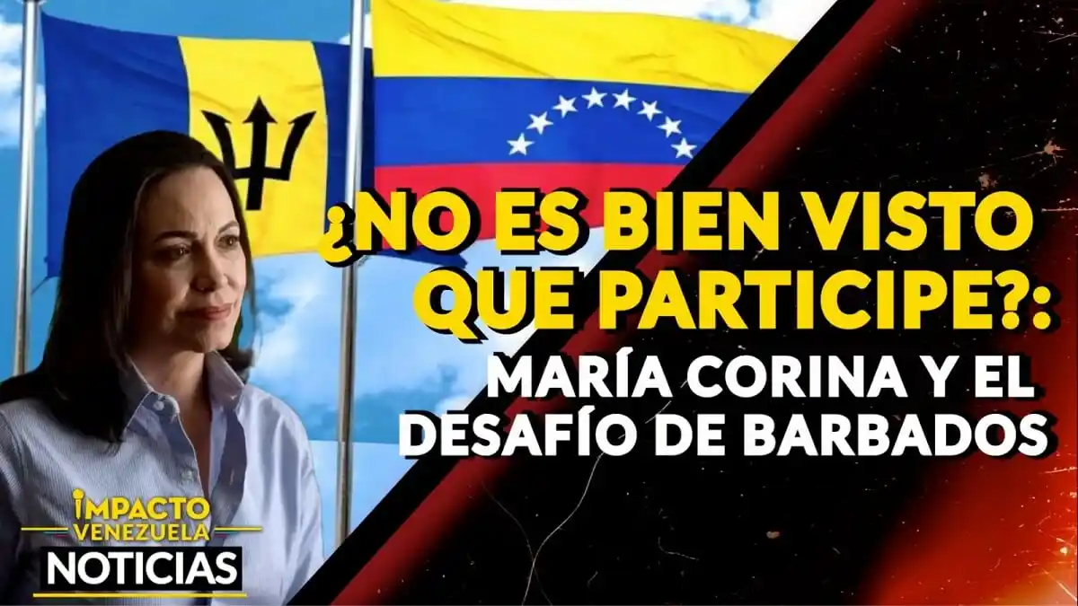 ¿NO ES BIEN VISTO QUE PARTICIPE? María Corina y el desafío de Barbados – VIDEO