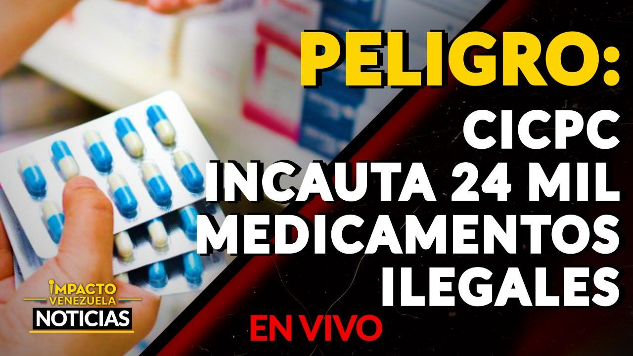 CICPC incauta 24 mil medicamentos ilegales VIDEO – IMPACTO VENEZUELA